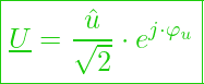  \boxed{ \underline{U} = \frac{\hat{u}}{\sqrt{2}} \cdot e^{j \cdot \varphi_u} }