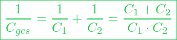  \boxed{ \frac{1}{C_{ges}} = \frac{1}{C_1} + \frac{1}{C_2} = \frac{C_1 + C_2}{C_1 \cdot C_2}}