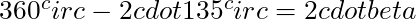 360^circ - 2 cdot 135^circ = 2 cdot beta
