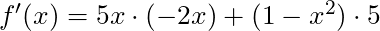 f'(x) = 5x \cdot (-2x) + (1-x^2) \cdot 5