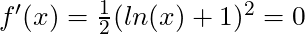 f'(x) = \frac{1}{2}(ln(x) + 1)^2 = 0