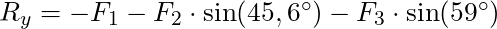 R_y = -F_1 - F_2 \cdot \sin(45,6^{\circ}) - F_3 \cdot \sin(59^{\circ}) 