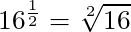 16^{\frac{1}{2}} = \sqrt[2]{16}