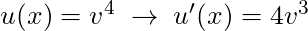 u(x) = v^4 \; \rightarrow \; u'(x) = 4v^3