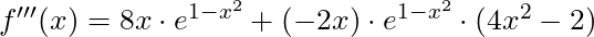 f'''(x) =8x \cdot e^{1-x^2} + (-2x) \cdot e^{1-x^2} \cdot (4x^2 - 2)