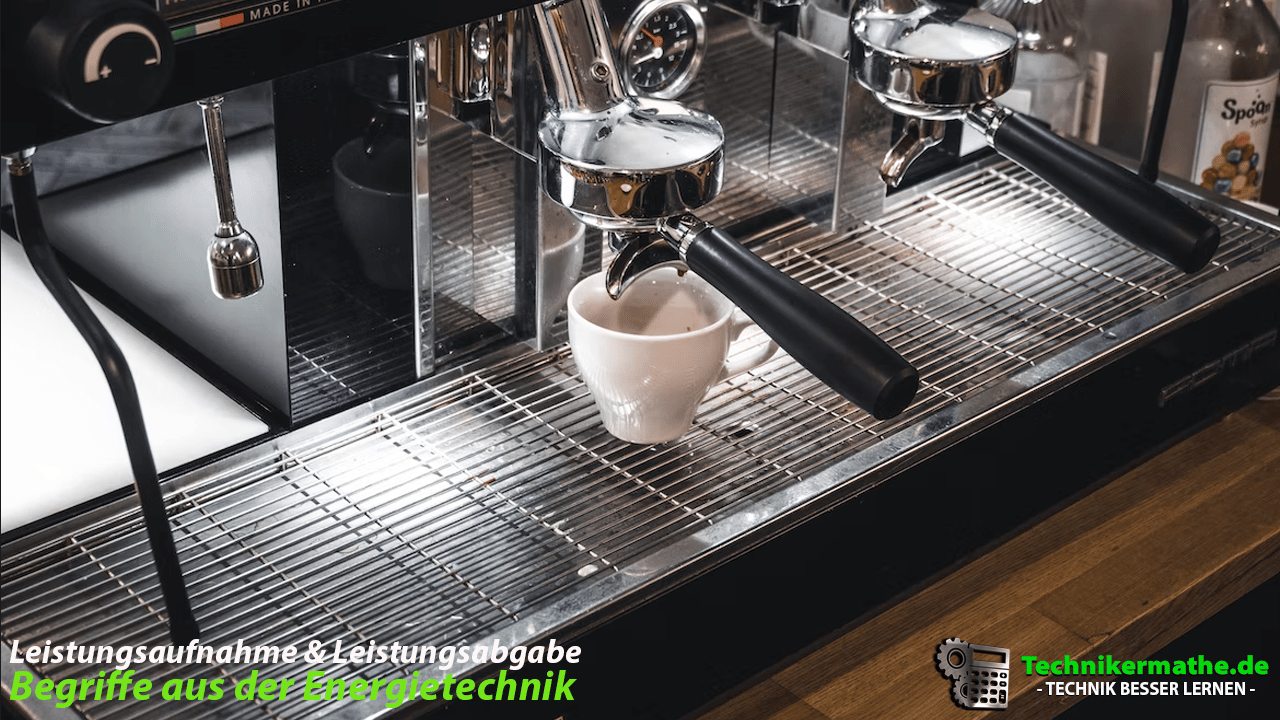 Leistungsaufnahme und Leistungsabgabe - Kaffeevollautomat